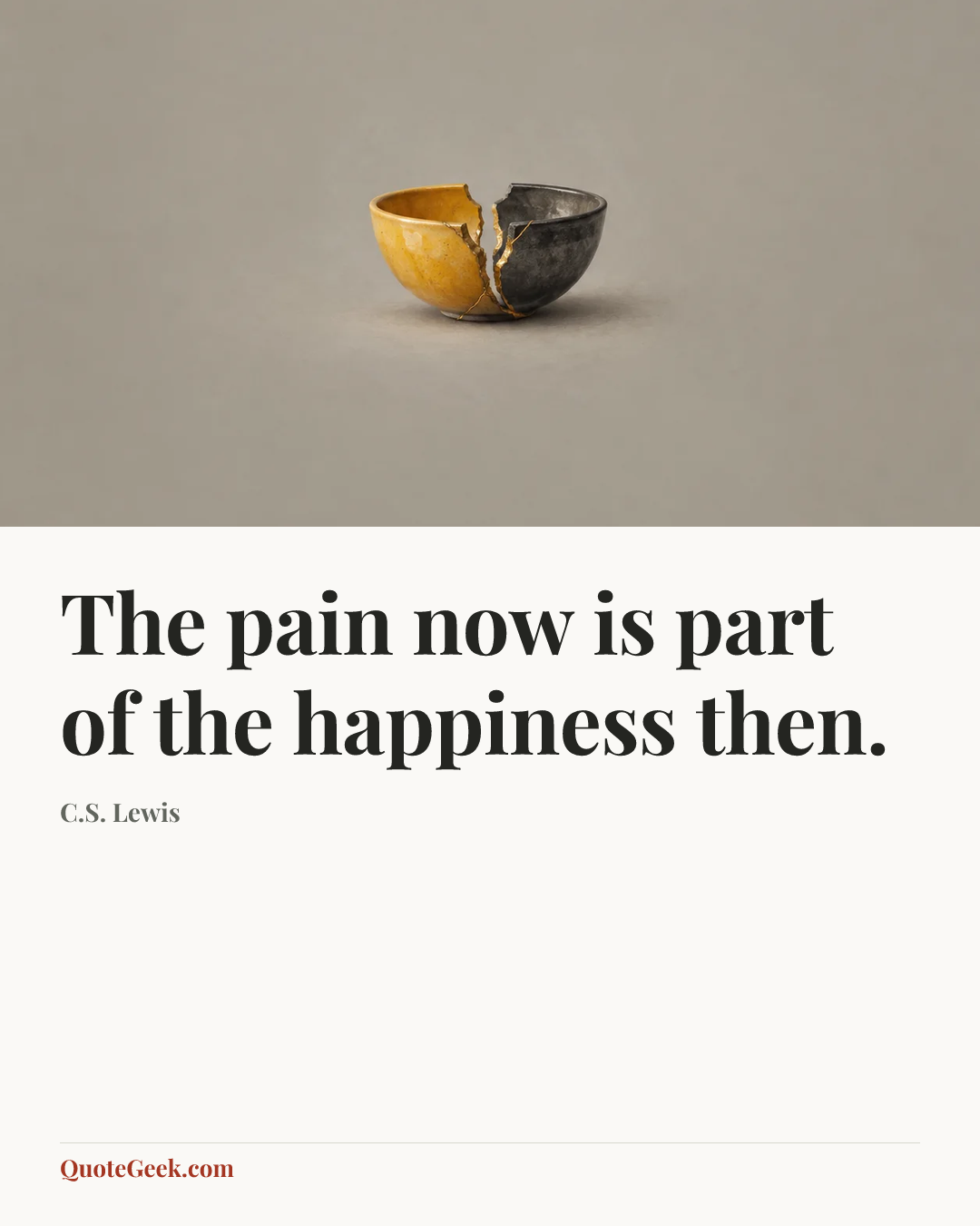 “The pain now is part of the happiness then.” — C.S. Lewis. Illustrated QuoteGeek card.