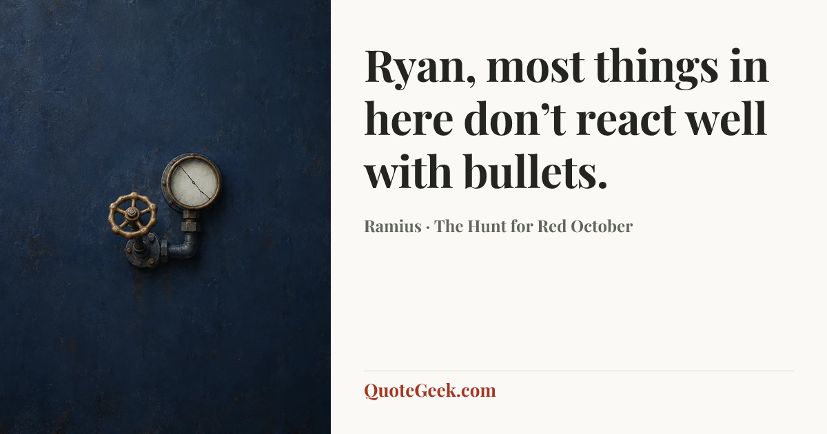 “Ryan, most things in here don’t react well with bullets.” — Ramius · The Hunt for Red October. Illustrated QuoteGeek card.