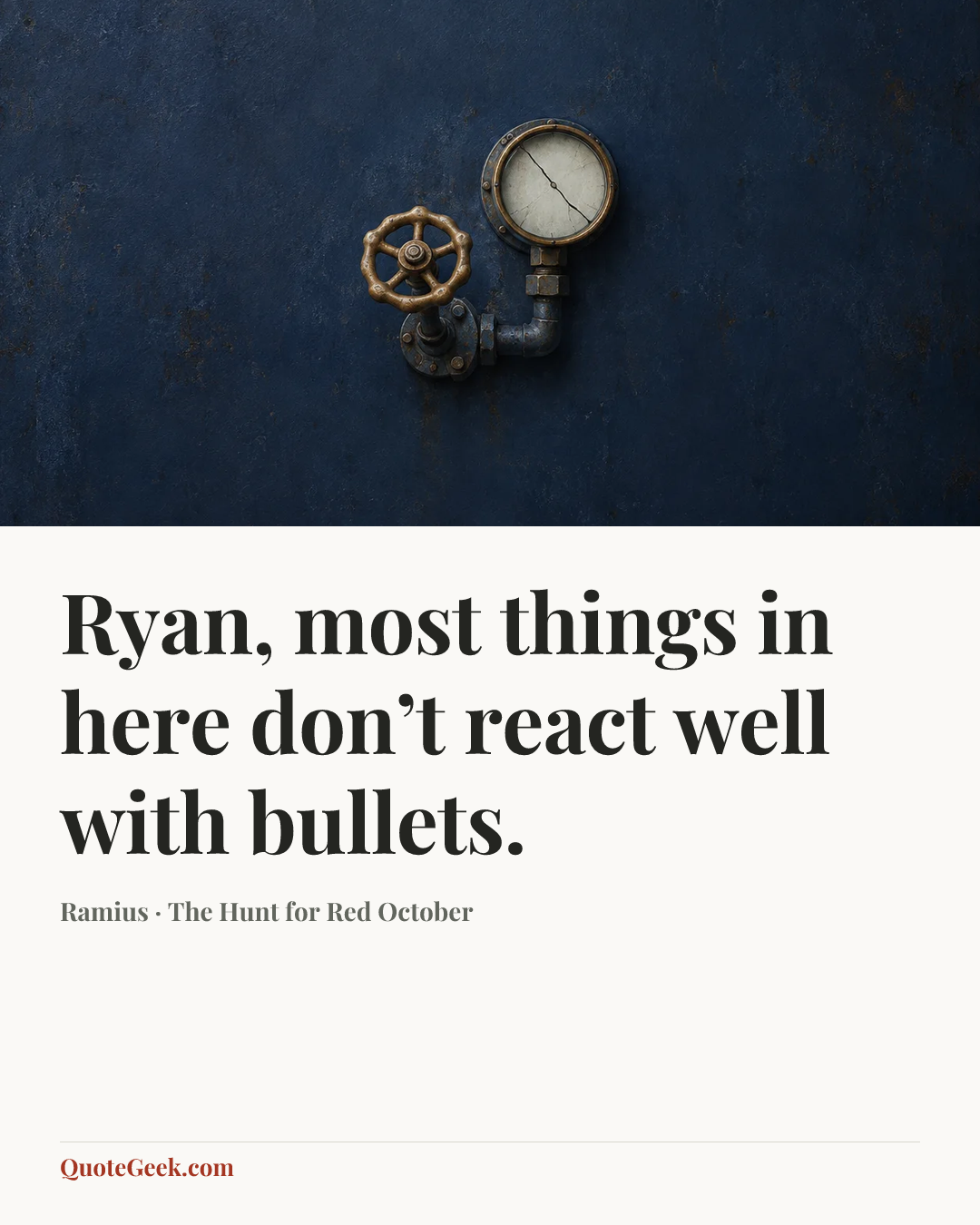 “Ryan, most things in here don’t react well with bullets.” — Ramius · The Hunt for Red October. Illustrated QuoteGeek card.