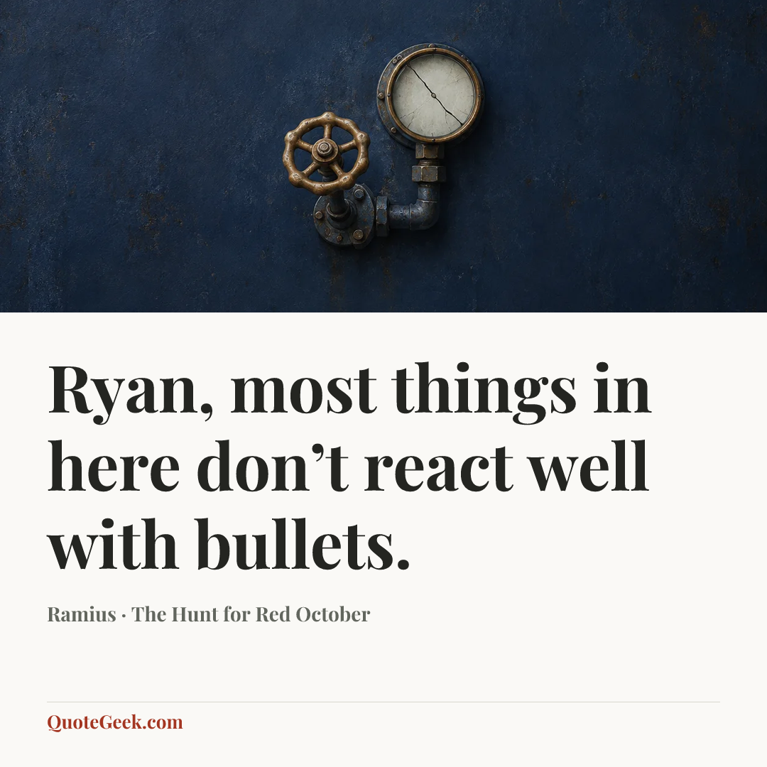 “Ryan, most things in here don’t react well with bullets.” — Ramius · The Hunt for Red October. Illustrated QuoteGeek card.