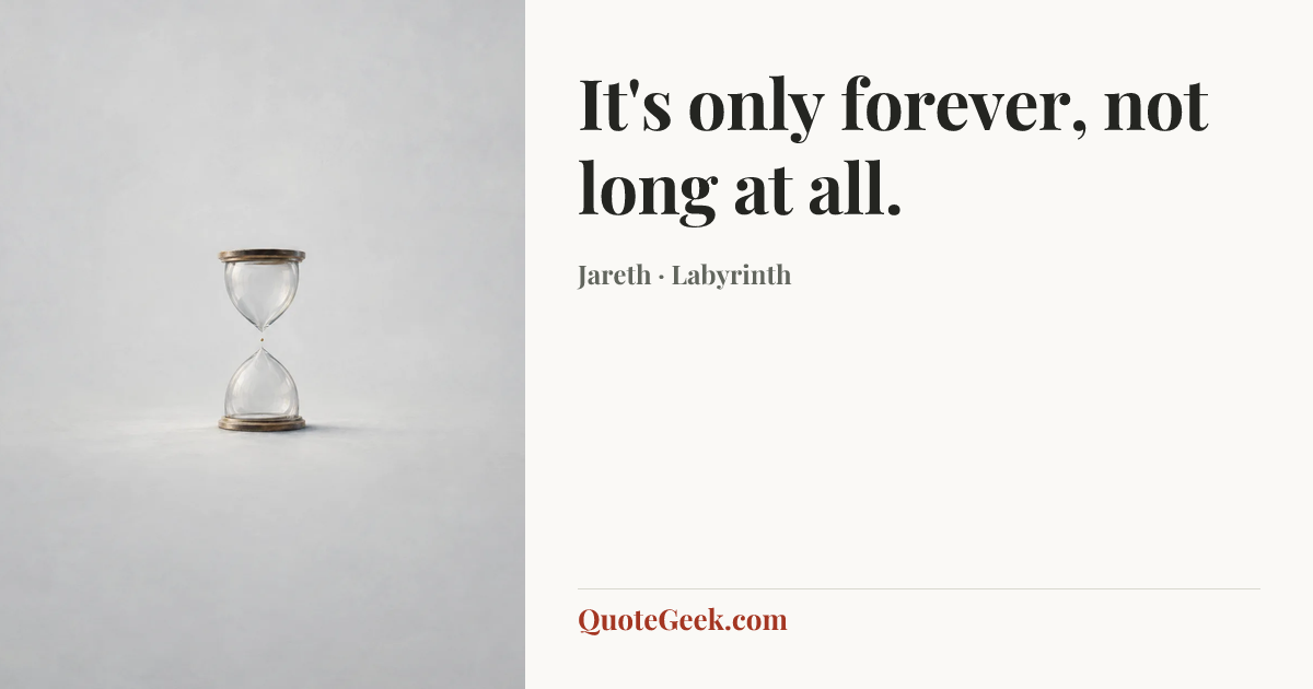 “It's only forever, not long at all.” — Jareth · Labyrinth. Illustrated QuoteGeek card.