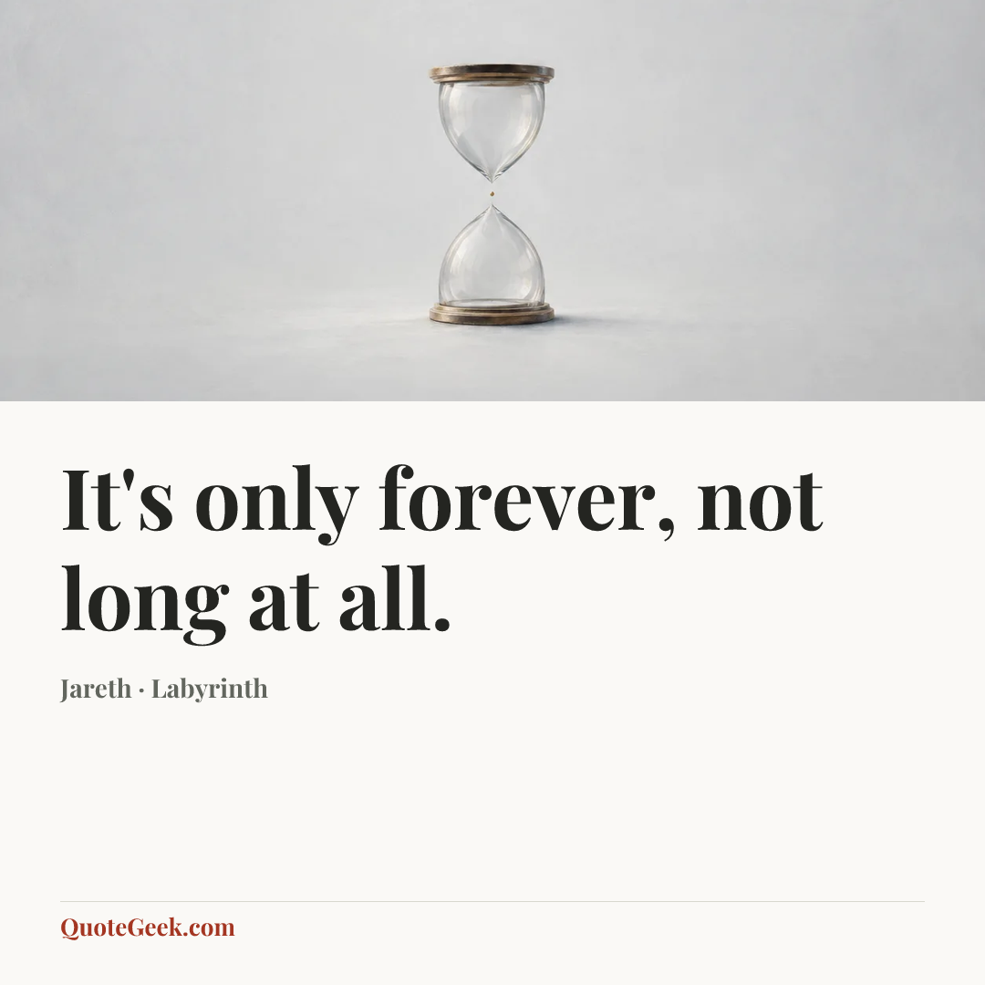 “It's only forever, not long at all.” — Jareth · Labyrinth. Illustrated QuoteGeek card.