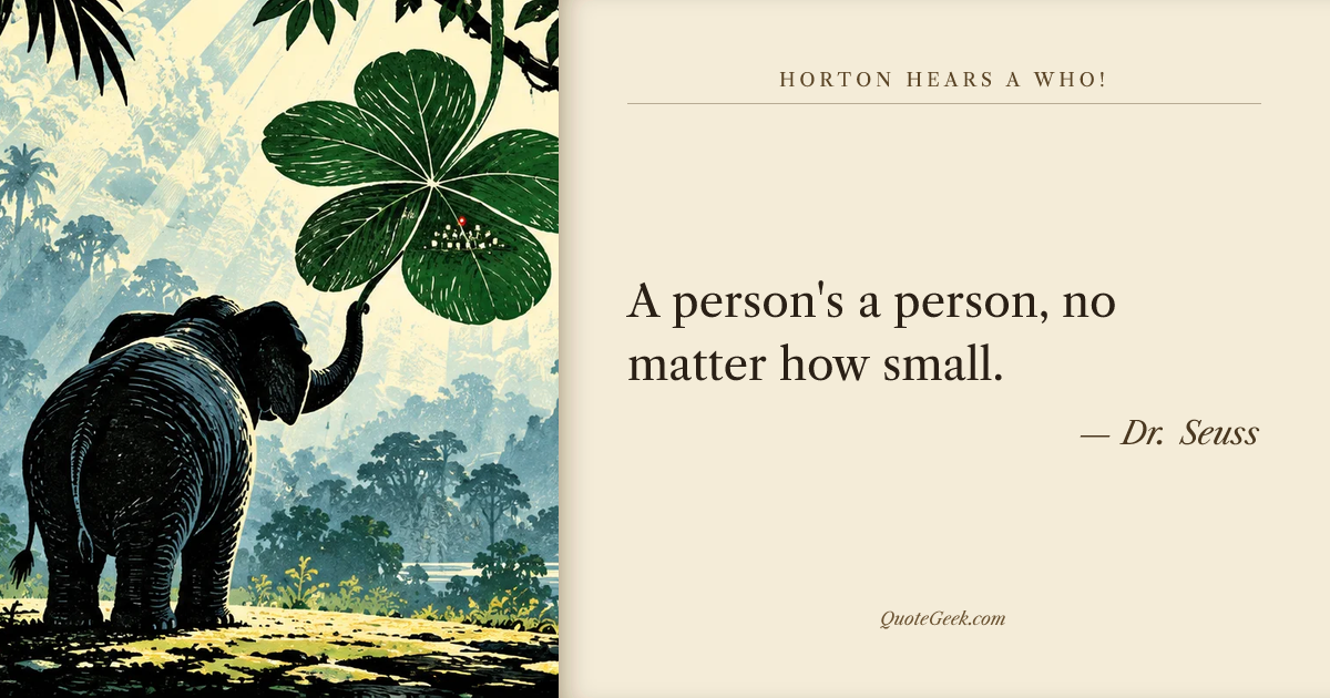 “A person's a person, no matter how small.” — Dr. Seuss · Horton Hears a Who!. Illustrated QuoteGeek card.