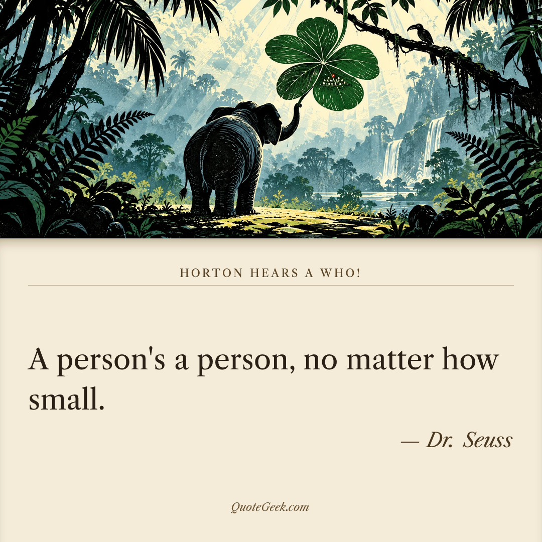 “A person's a person, no matter how small.” — Dr. Seuss · Horton Hears a Who!. Illustrated QuoteGeek card.