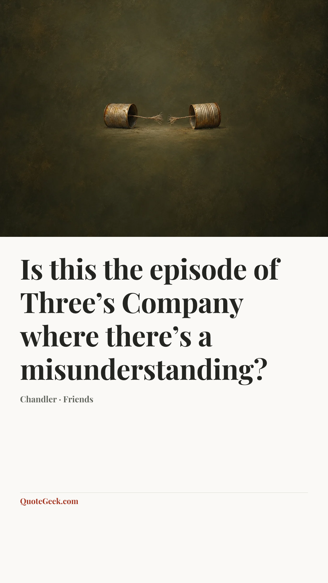 “Is this the episode of Three’s Company where there’s a misunderstanding?” — Chandler · Friends. Illustrated QuoteGeek card.