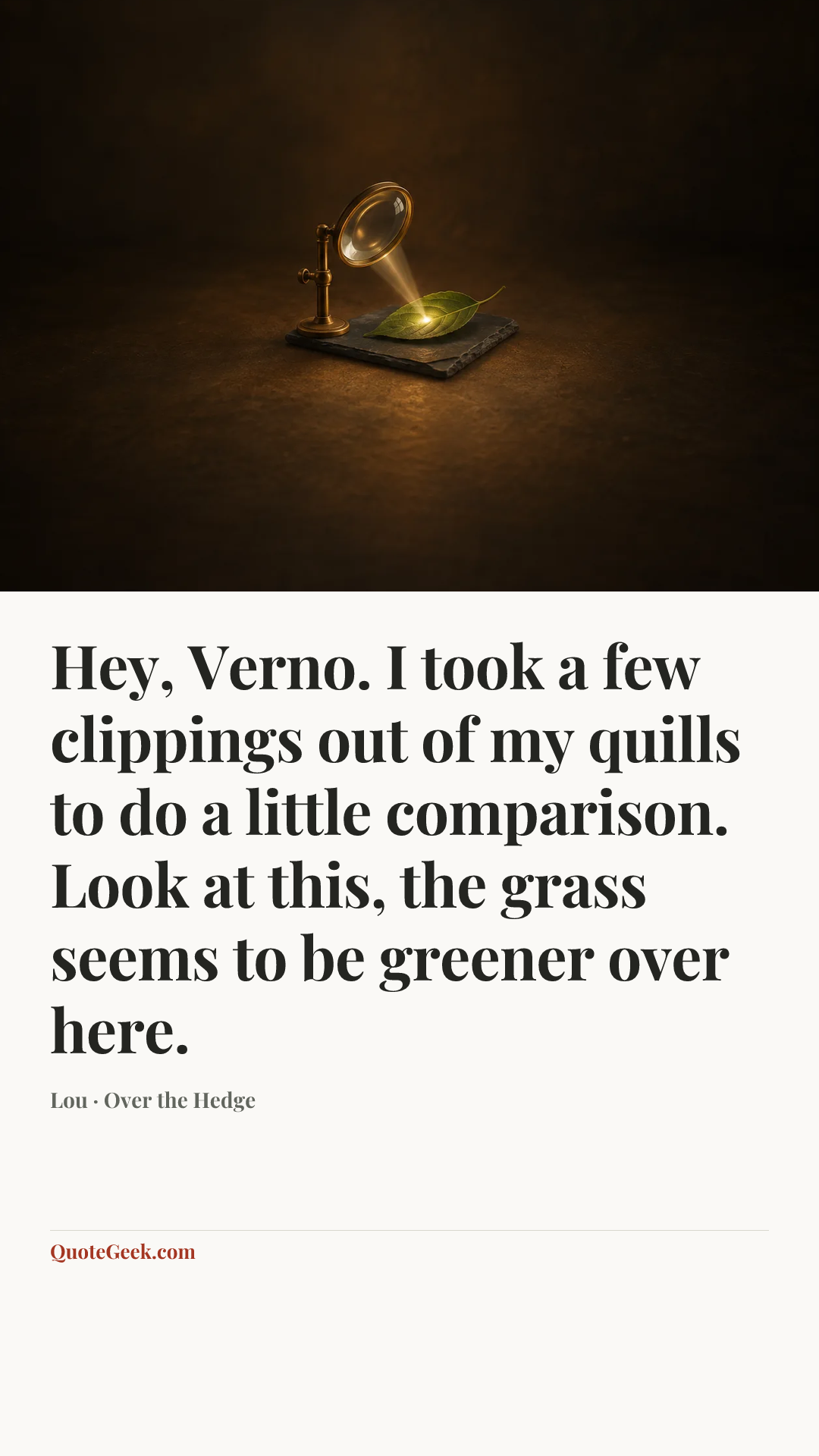 “Hey, Verno. I took a few clippings out of my quills to do a little comparison. Look at this, the grass seems to be greener over here.” — Lou · Over the Hedge. Illustrated QuoteGeek card.