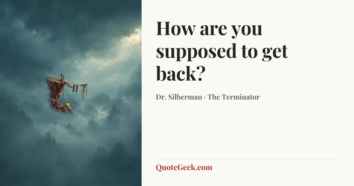“How are you supposed to get back?” — Dr. Silberman · The Terminator. Illustrated QuoteGeek card.