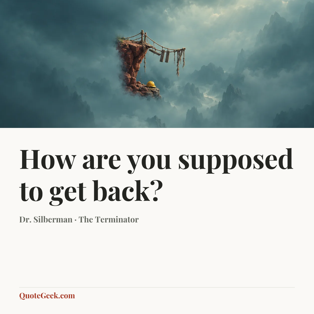 “How are you supposed to get back?” — Dr. Silberman · The Terminator. Illustrated QuoteGeek card.