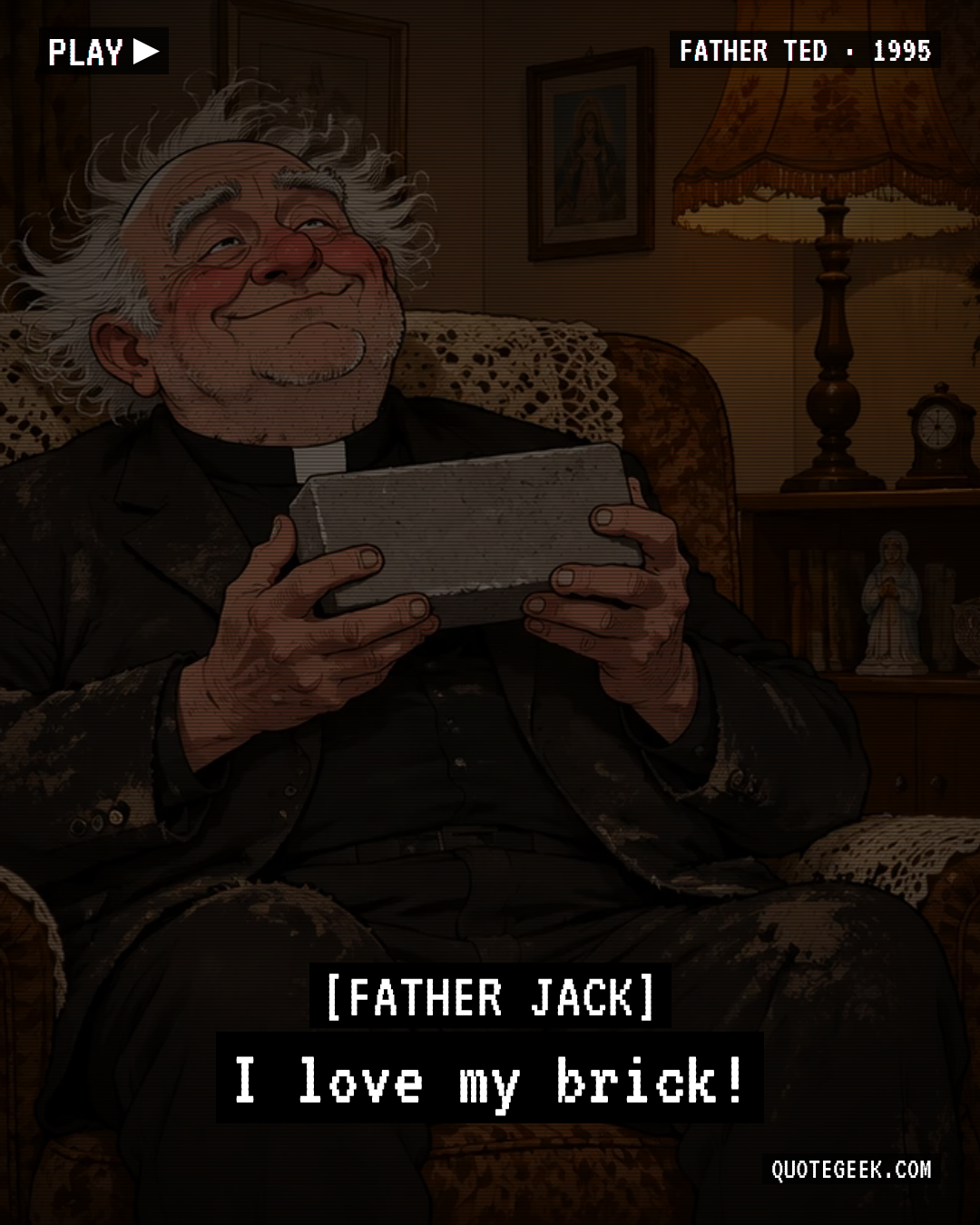 “I love my brick!” — Father Jack · Father Ted. Illustrated QuoteGeek card.