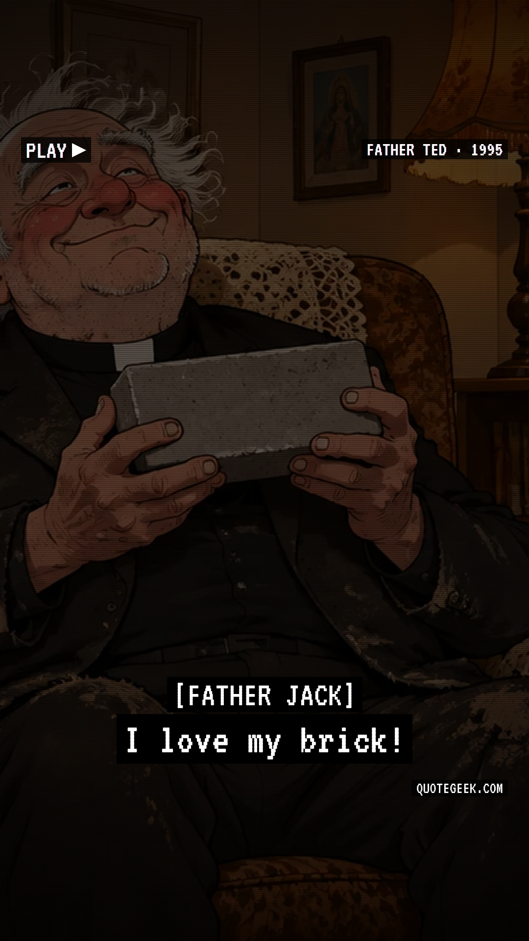 “I love my brick!” — Father Jack · Father Ted. Illustrated QuoteGeek card.