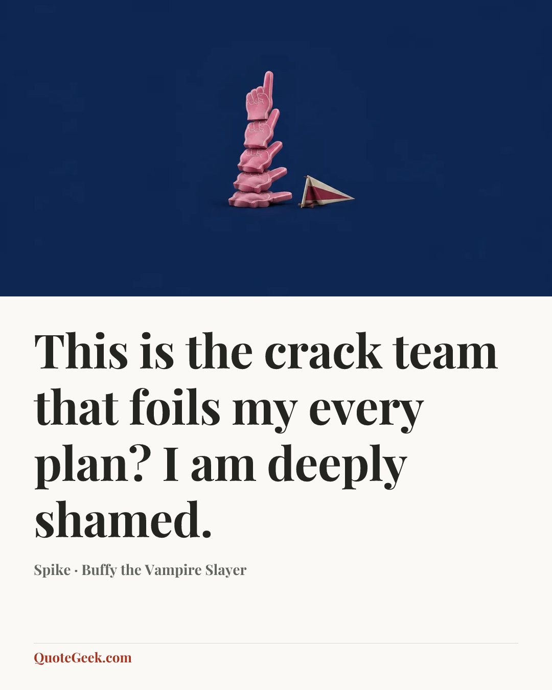 “This is the crack team that foils my every plan? I am deeply shamed.” — Spike · Buffy the Vampire Slayer. Illustrated QuoteGeek card.