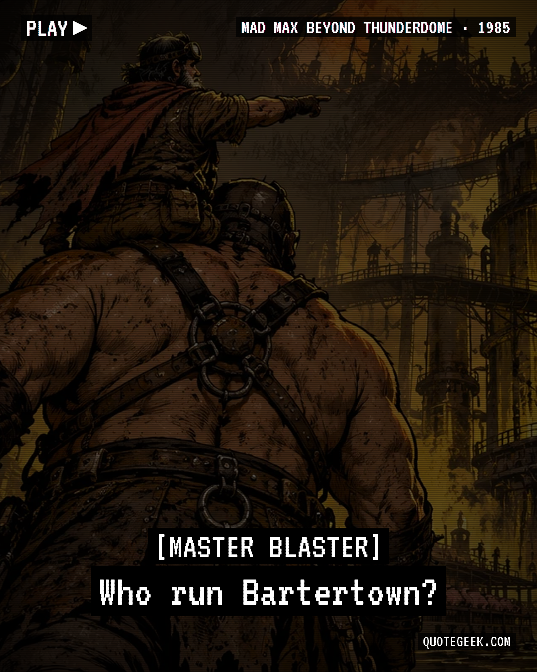 “Who run Bartertown?” — Master Blaster · Mad Max Beyond Thunderdome. Illustrated QuoteGeek card.