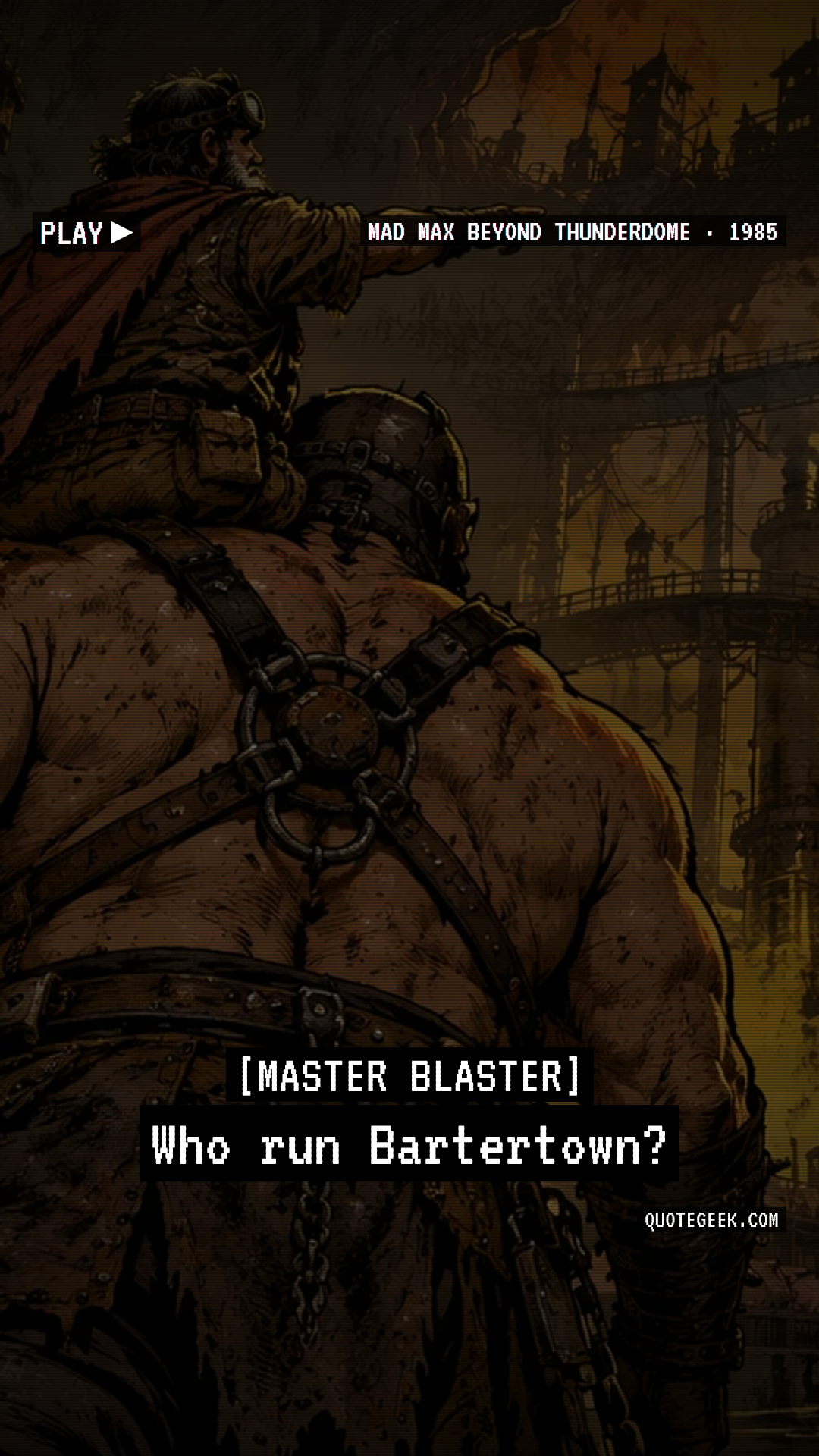 “Who run Bartertown?” — Master Blaster · Mad Max Beyond Thunderdome. Illustrated QuoteGeek card.