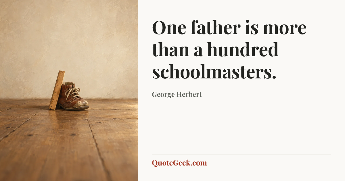 “One father is more than a hundred schoolmasters.” — George Herbert. Illustrated QuoteGeek card.