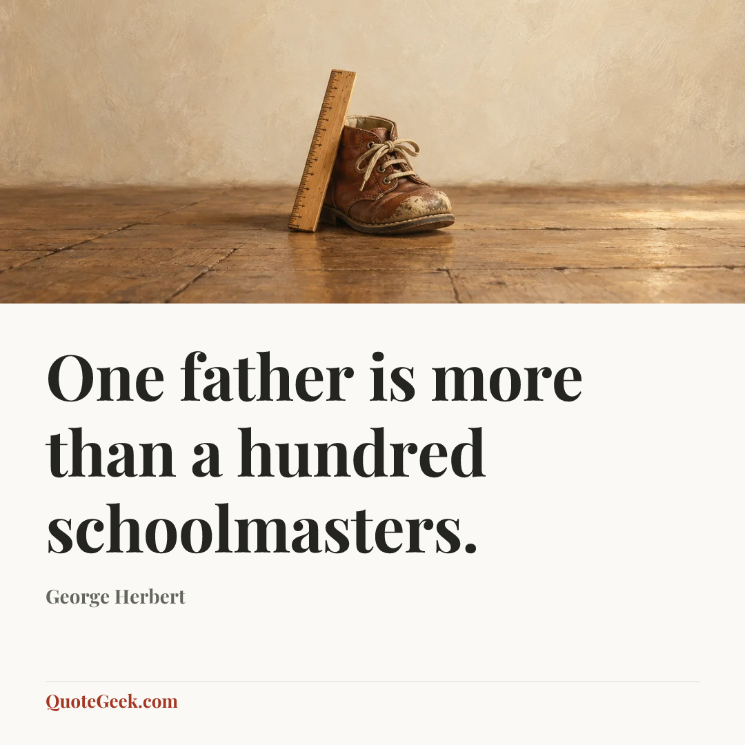 “One father is more than a hundred schoolmasters.” — George Herbert. Illustrated QuoteGeek card.