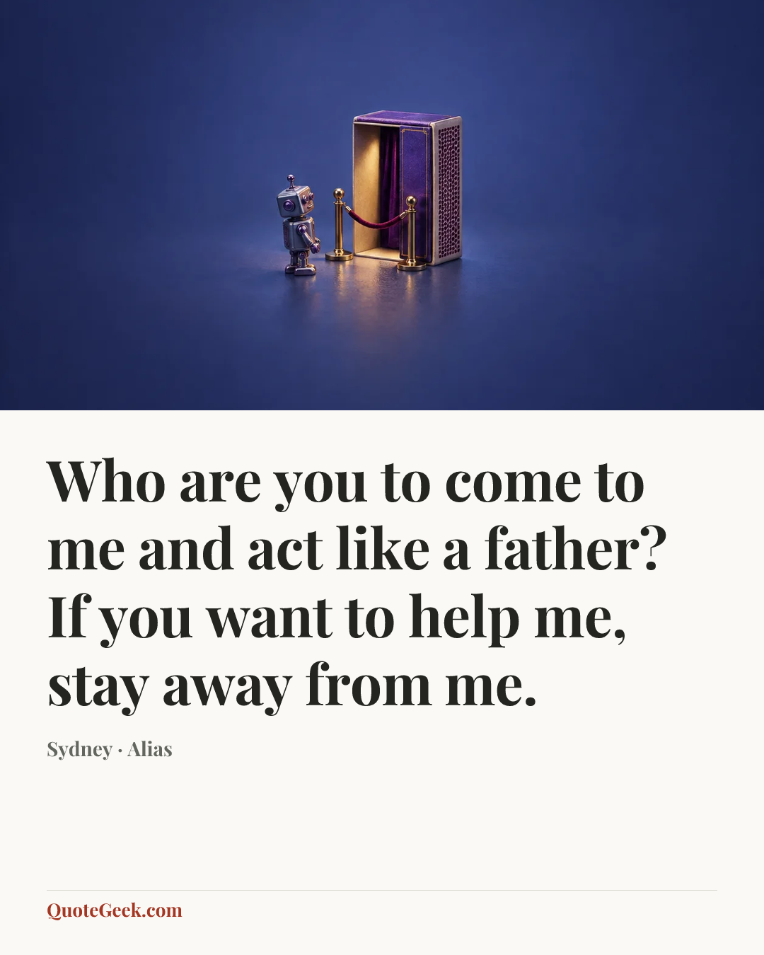 “Who are you to come to me and act like a father? If you want to help me, stay away from me.” — Sydney · Alias. Illustrated QuoteGeek card.