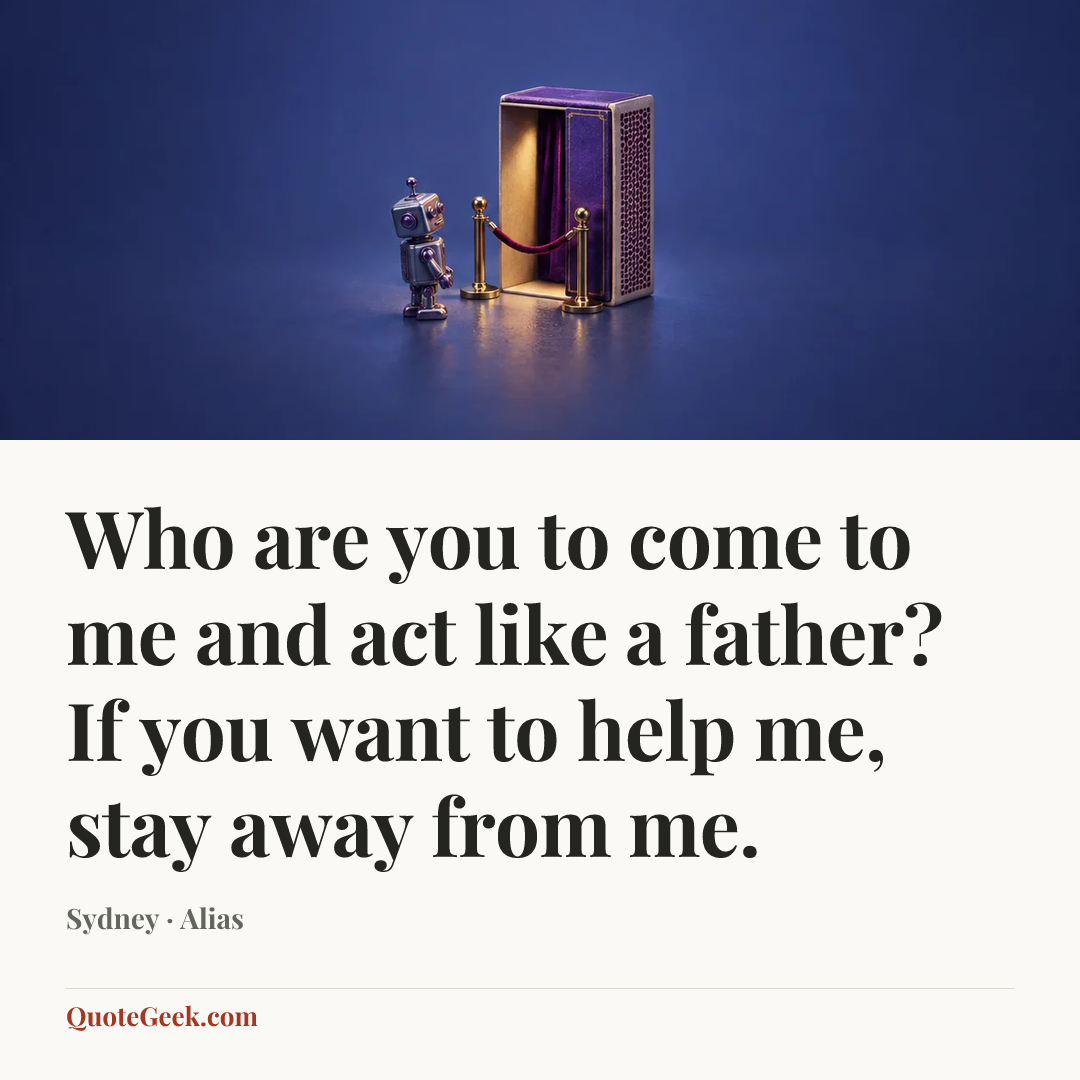“Who are you to come to me and act like a father? If you want to help me, stay away from me.” — Sydney · Alias. Illustrated QuoteGeek card.