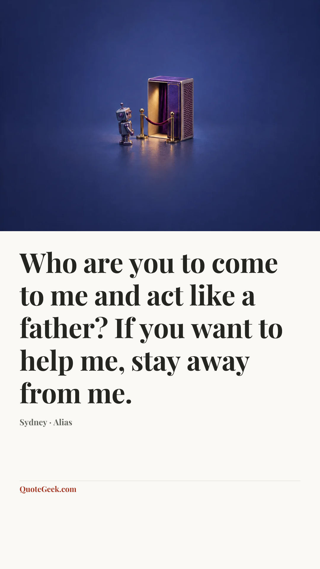 “Who are you to come to me and act like a father? If you want to help me, stay away from me.” — Sydney · Alias. Illustrated QuoteGeek card.