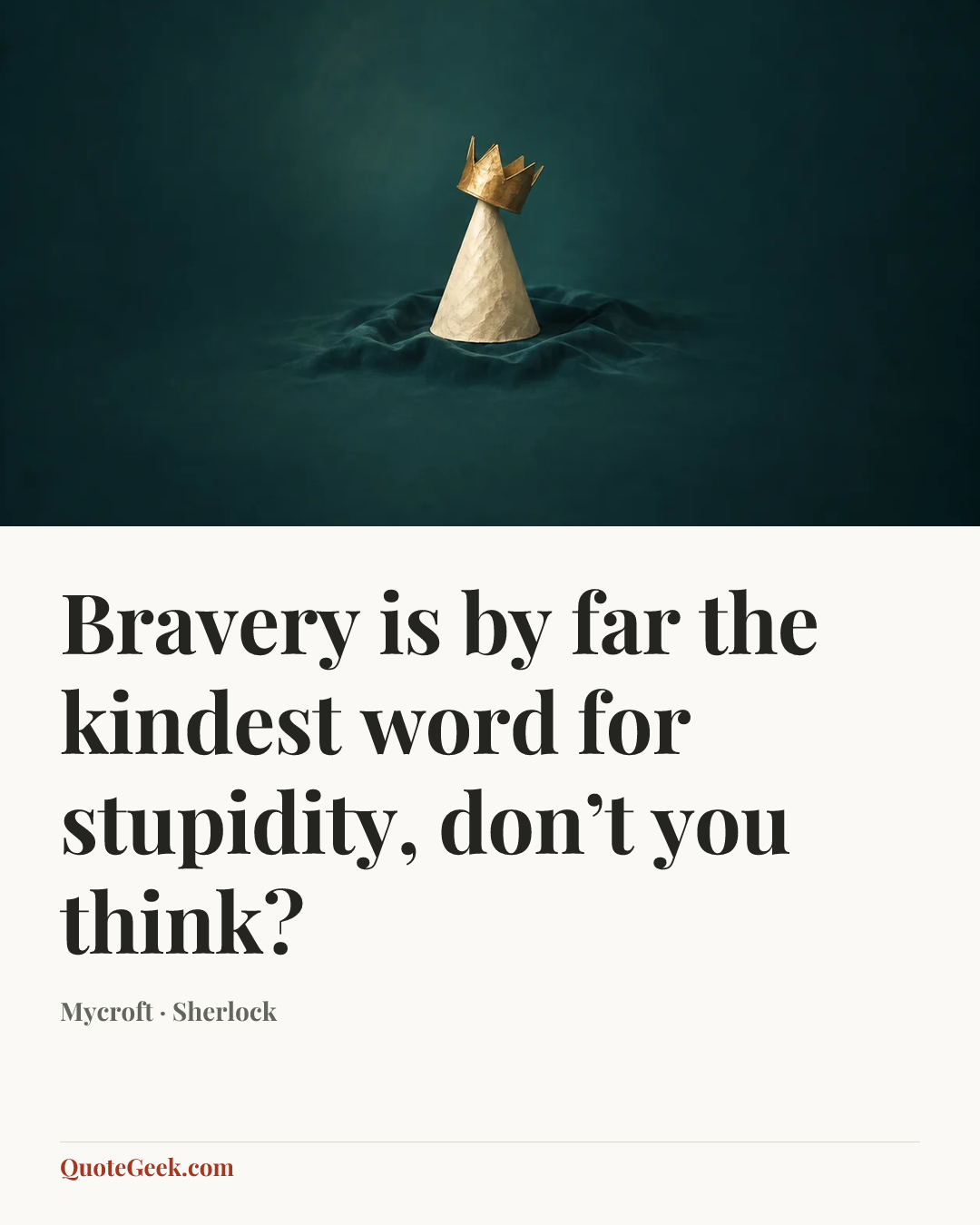“Bravery is by far the kindest word for stupidity, don’t you think?” — Mycroft · Sherlock. Illustrated QuoteGeek card.