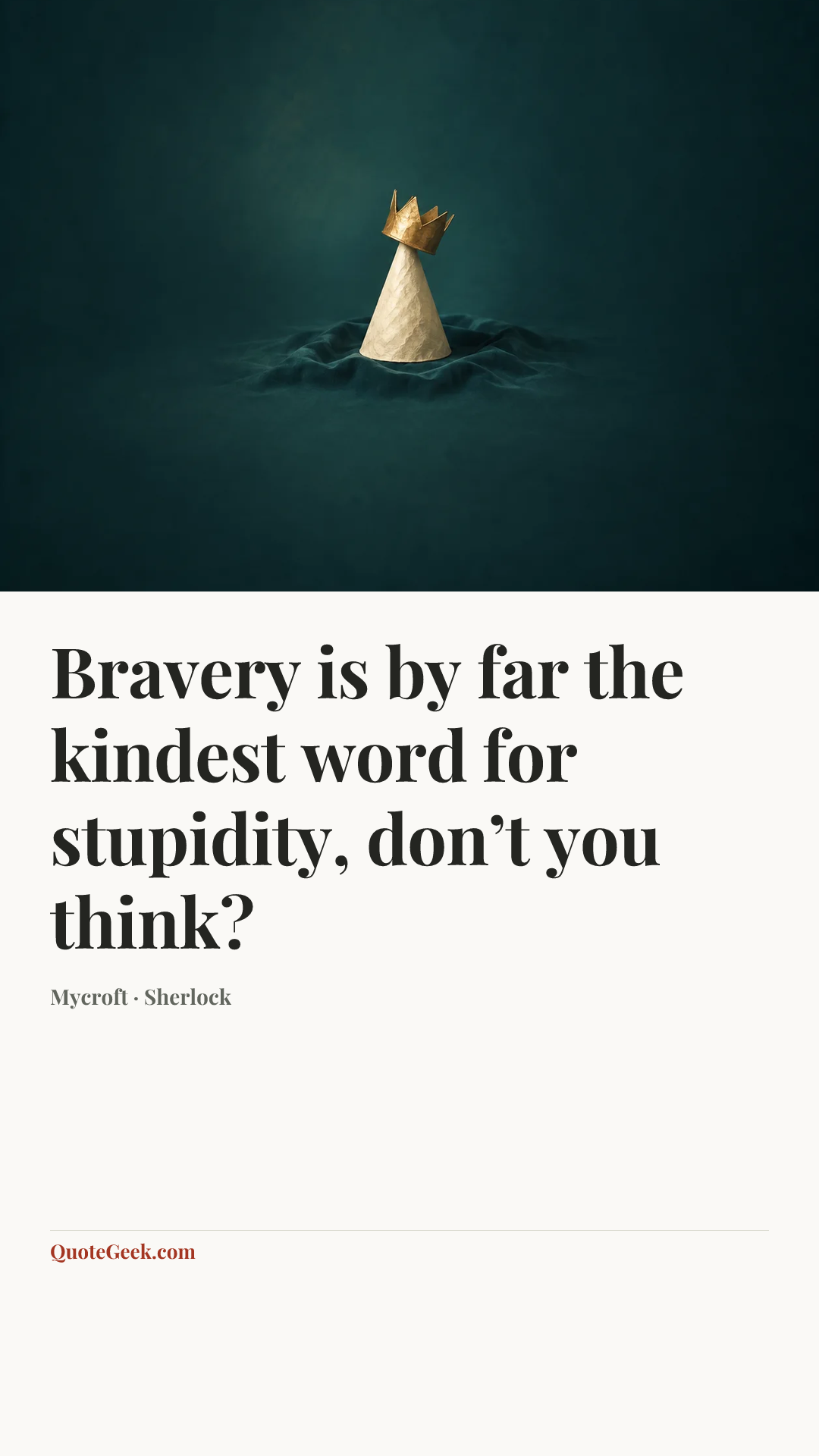 “Bravery is by far the kindest word for stupidity, don’t you think?” — Mycroft · Sherlock. Illustrated QuoteGeek card.