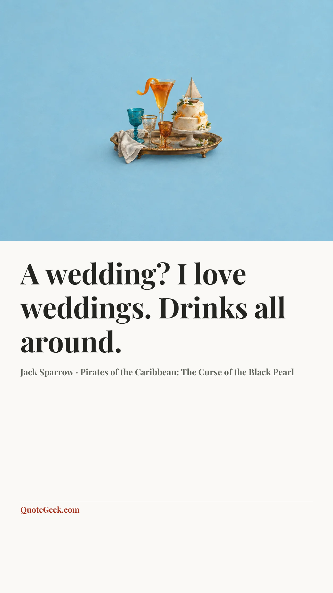 “A wedding? I love weddings. Drinks all around.” — Jack Sparrow · Pirates of the Caribbean: The Curse of the Black Pearl. Illustrated QuoteGeek card.