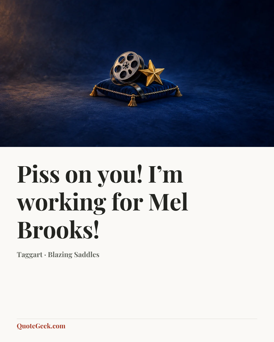 “Piss on you! I’m working for Mel Brooks!” — Taggart · Blazing Saddles. Illustrated QuoteGeek card.