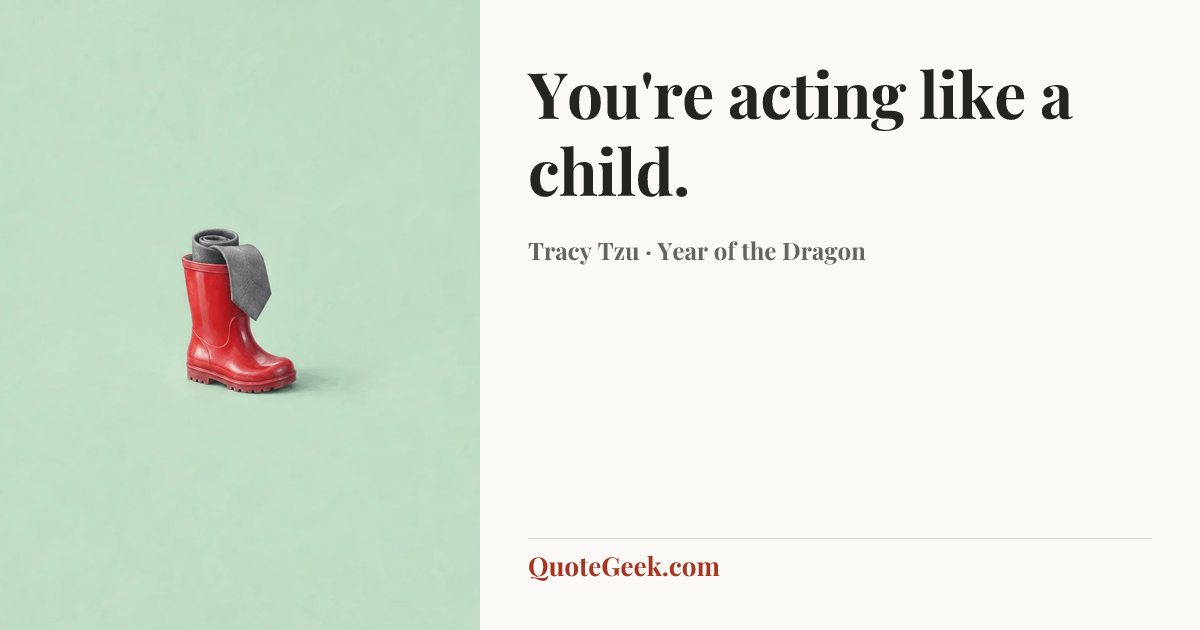 “You're acting like a child.” — Tracy Tzu · Year of the Dragon. Illustrated QuoteGeek card.
