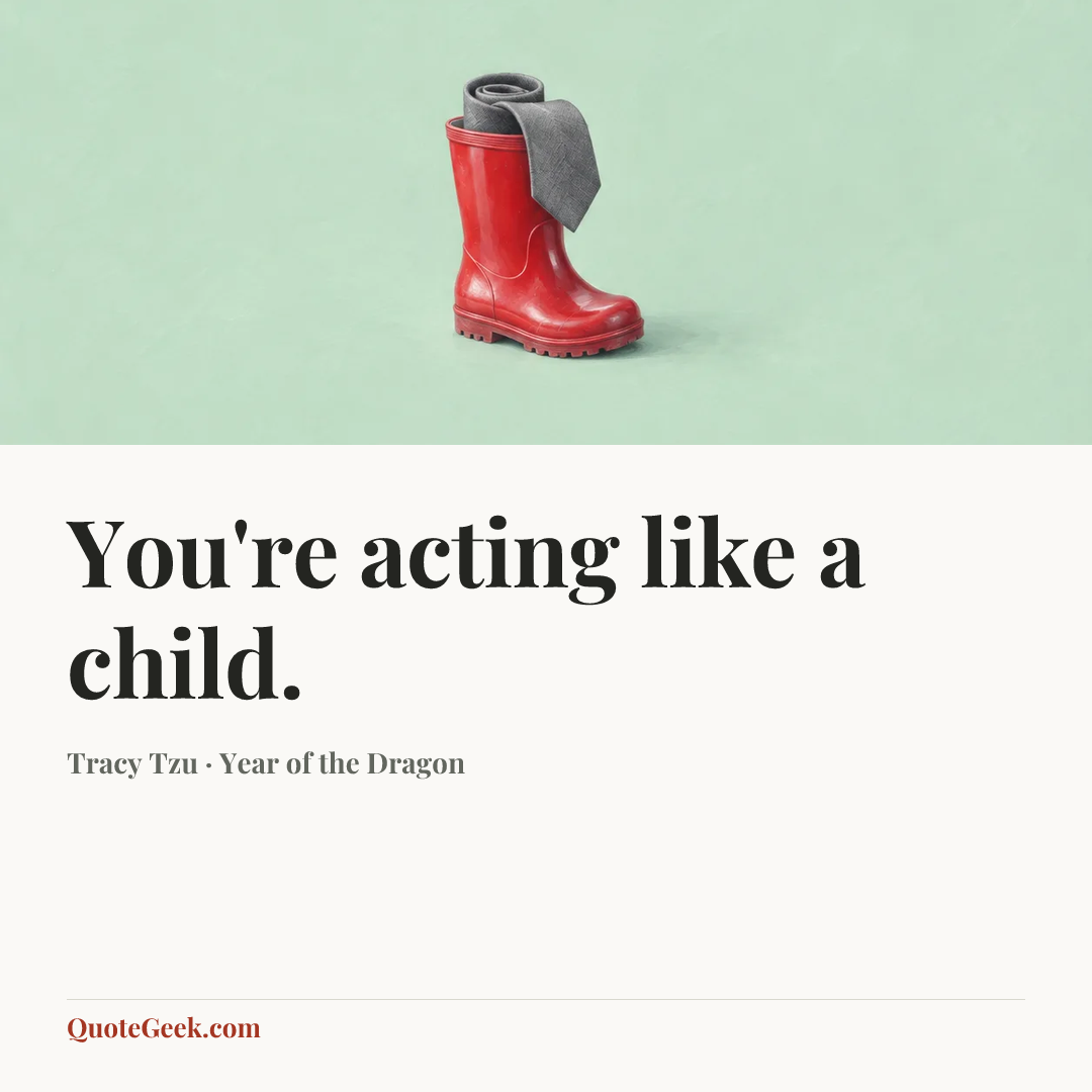 “You're acting like a child.” — Tracy Tzu · Year of the Dragon. Illustrated QuoteGeek card.