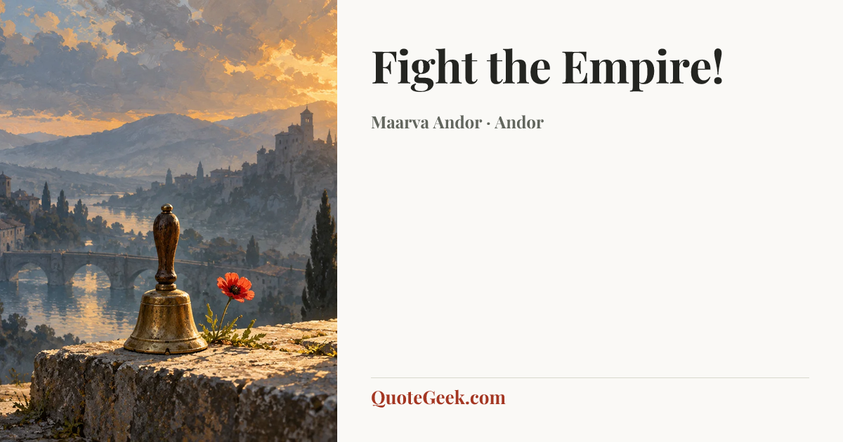 “Fight the Empire!” — Maarva Andor · Andor. Illustrated QuoteGeek card.