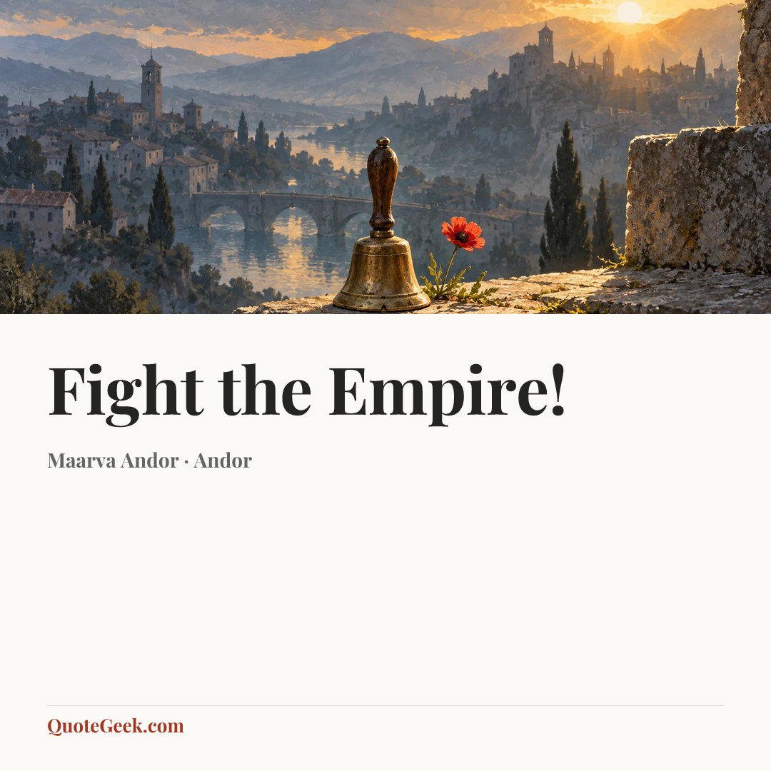 “Fight the Empire!” — Maarva Andor · Andor. Illustrated QuoteGeek card.