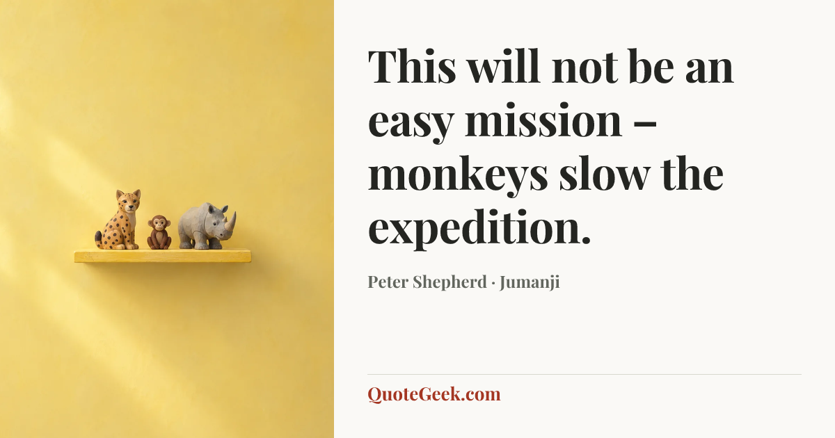“This will not be an easy mission – monkeys slow the expedition.” — Peter Shepherd · Jumanji. Illustrated QuoteGeek card.