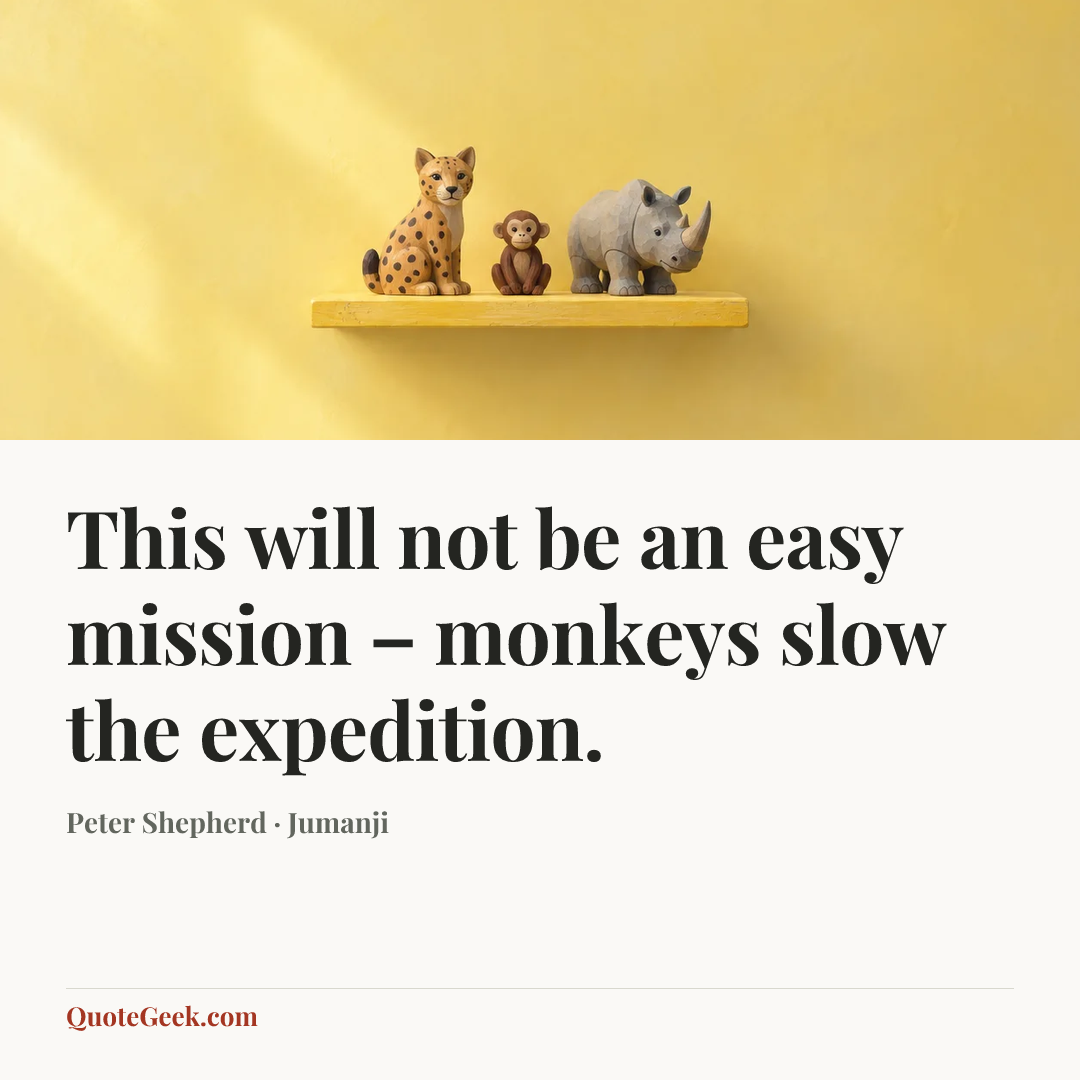 “This will not be an easy mission – monkeys slow the expedition.” — Peter Shepherd · Jumanji. Illustrated QuoteGeek card.