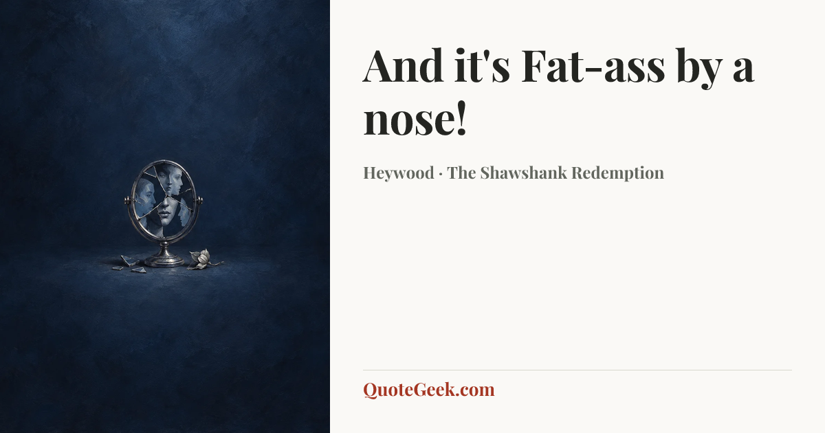 “And it's Fat-ass by a nose!” — Heywood · The Shawshank Redemption. Illustrated QuoteGeek card.