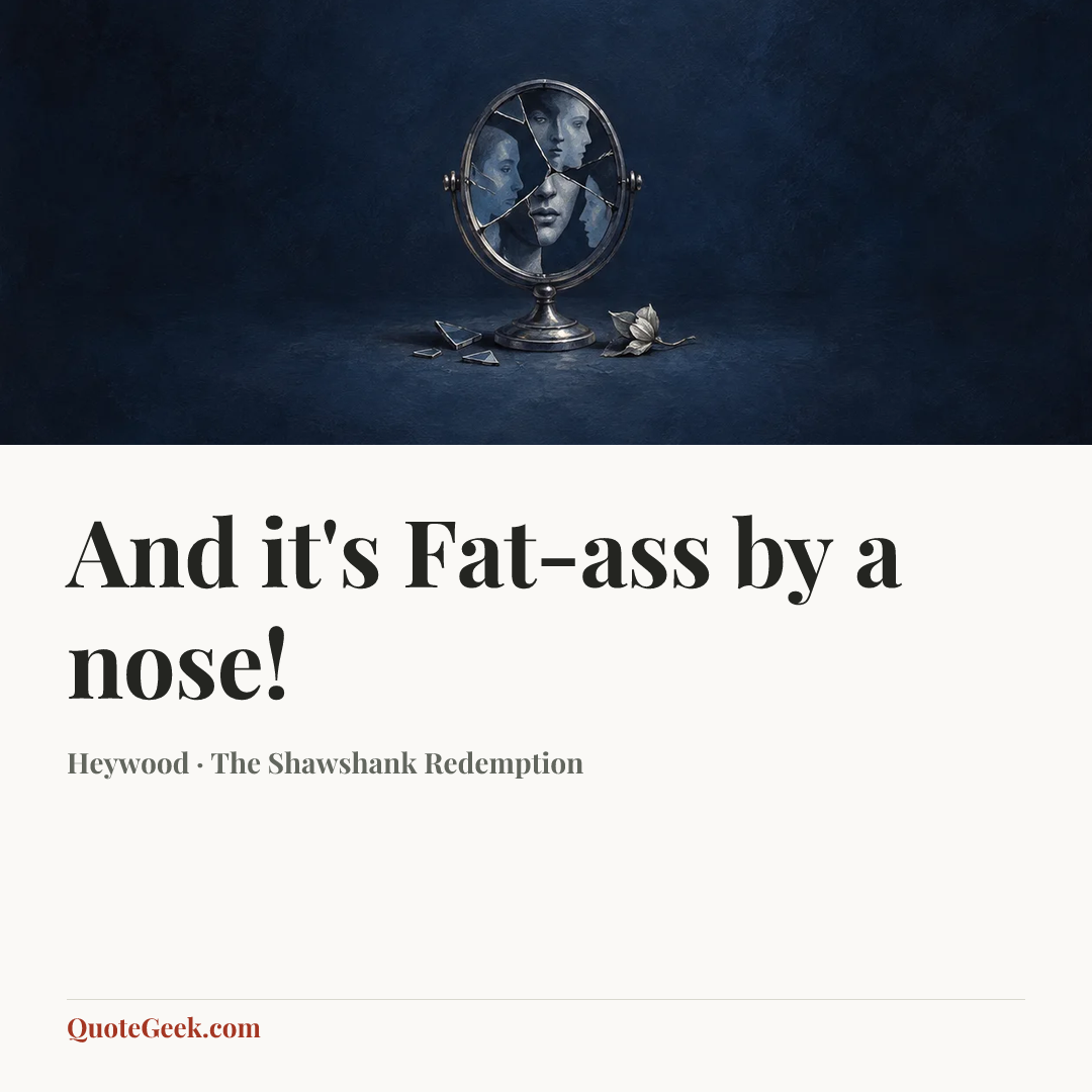 “And it's Fat-ass by a nose!” — Heywood · The Shawshank Redemption. Illustrated QuoteGeek card.