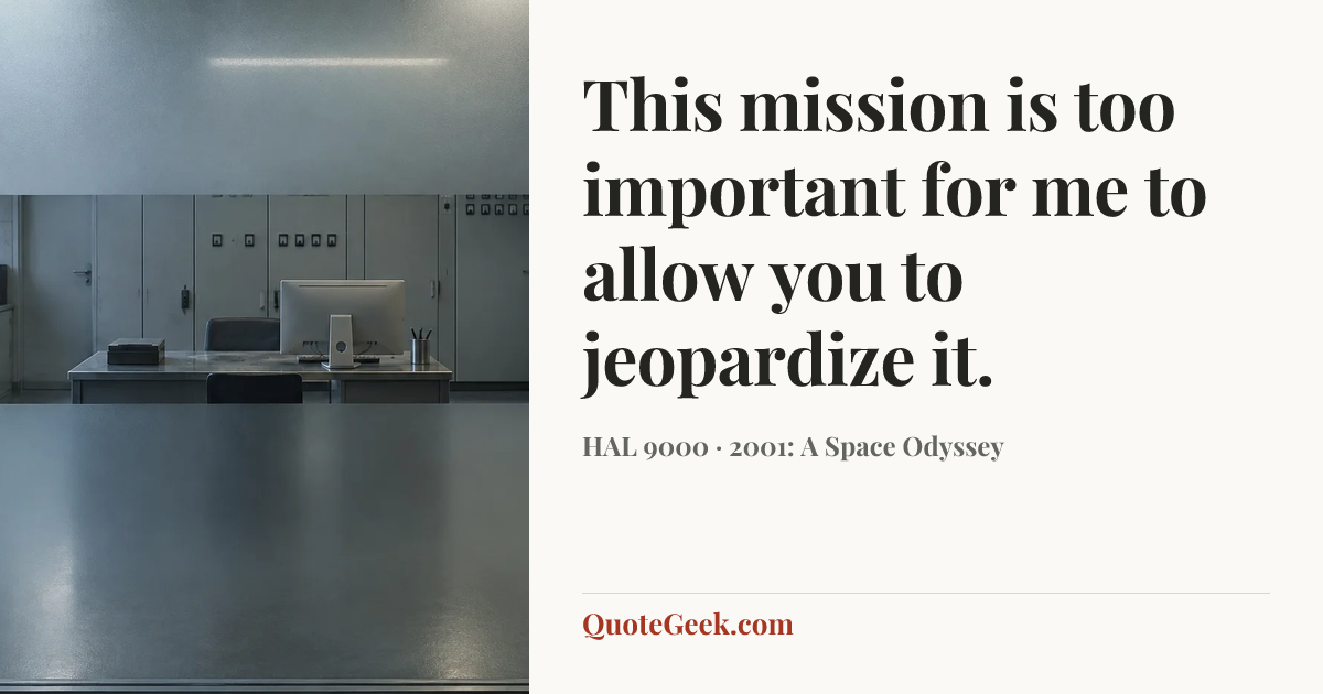 “This mission is too important for me to allow you to jeopardize it.” — HAL 9000 · 2001: A Space Odyssey. Illustrated QuoteGeek card.