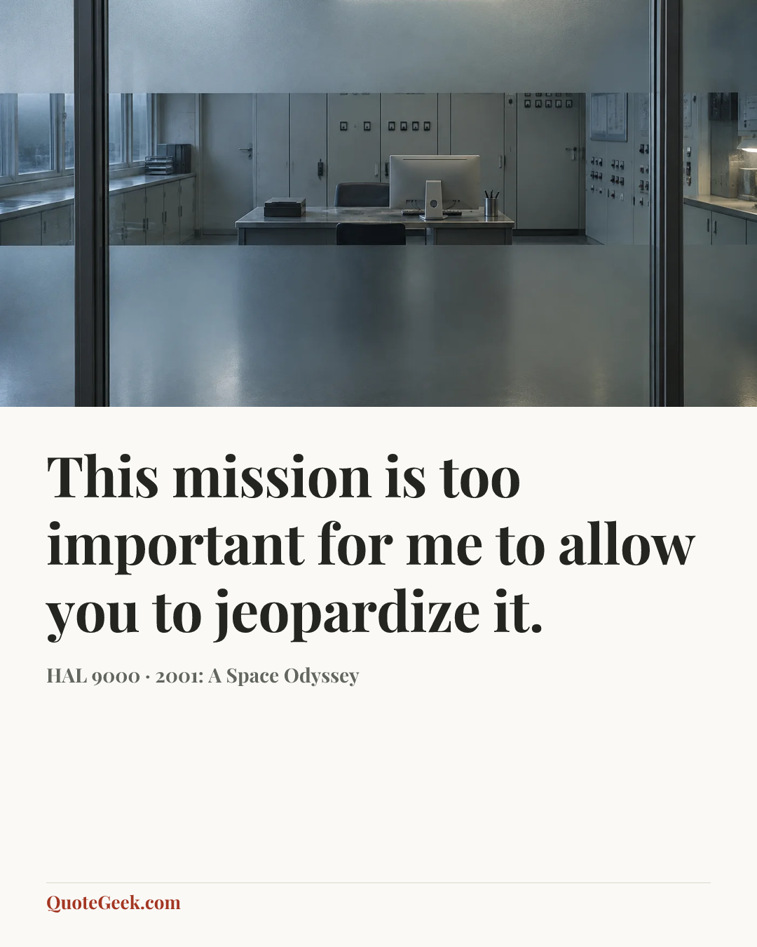 “This mission is too important for me to allow you to jeopardize it.” — HAL 9000 · 2001: A Space Odyssey. Illustrated QuoteGeek card.