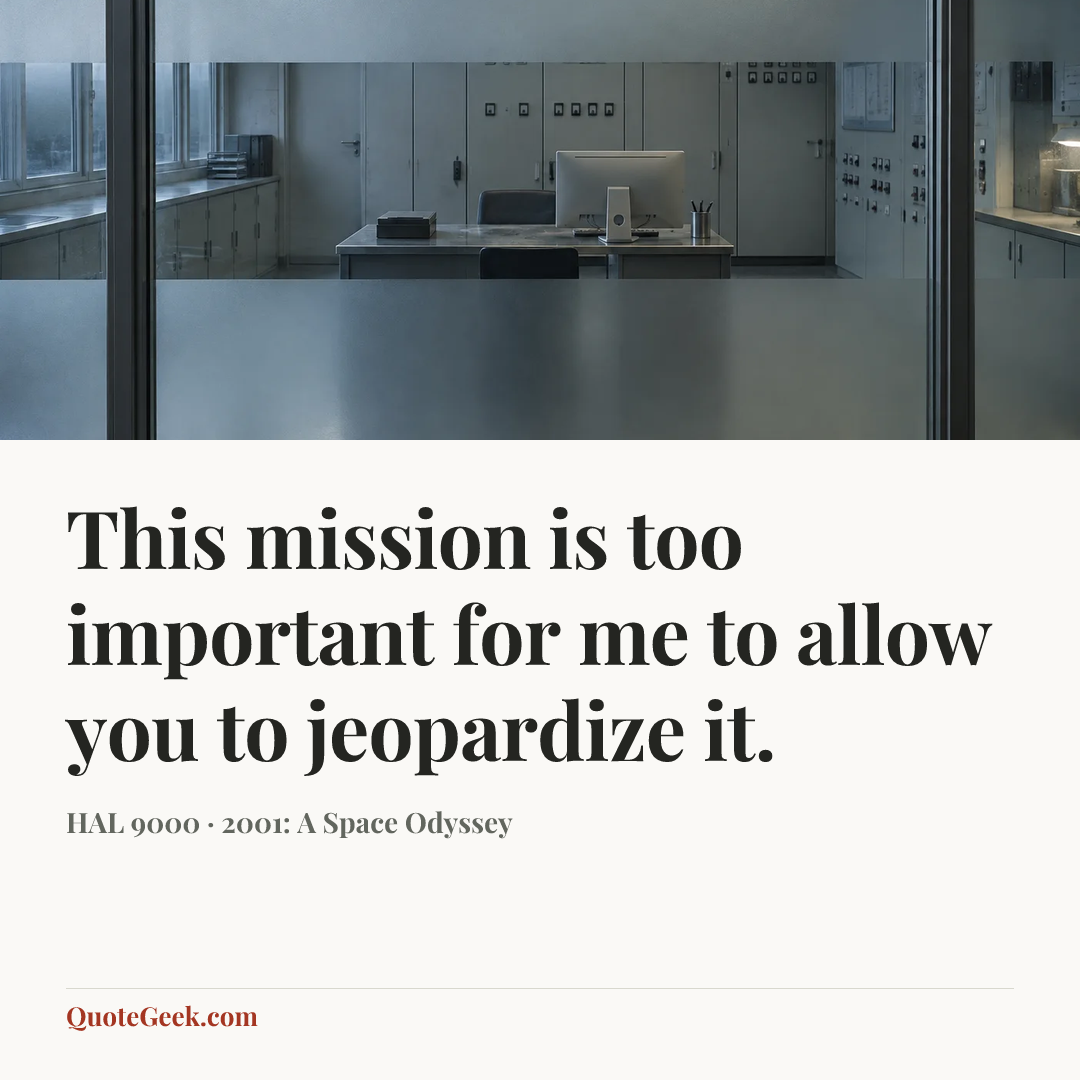 “This mission is too important for me to allow you to jeopardize it.” — HAL 9000 · 2001: A Space Odyssey. Illustrated QuoteGeek card.