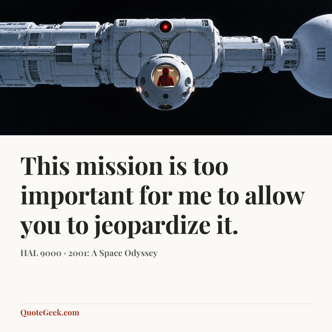 “This mission is too important for me to allow you to jeopardize it.” — HAL 9000 · 2001: A Space Odyssey. Illustrated QuoteGeek card.