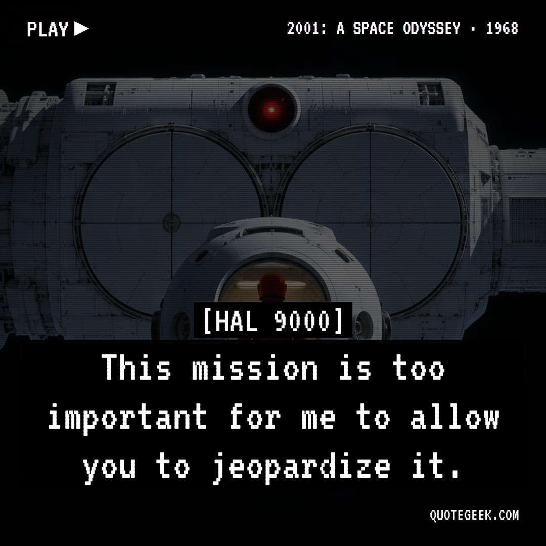 “This mission is too important for me to allow you to jeopardize it.” — HAL 9000 · 2001: A Space Odyssey. Illustrated QuoteGeek card.