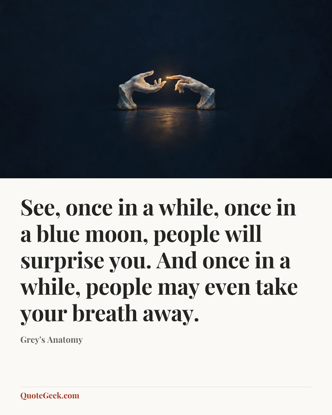 “See, once in a while, once in a blue moon, people will surprise you. And once in a while, people may even take your breath away.” — Grey's Anatomy. Illustrated QuoteGeek card.