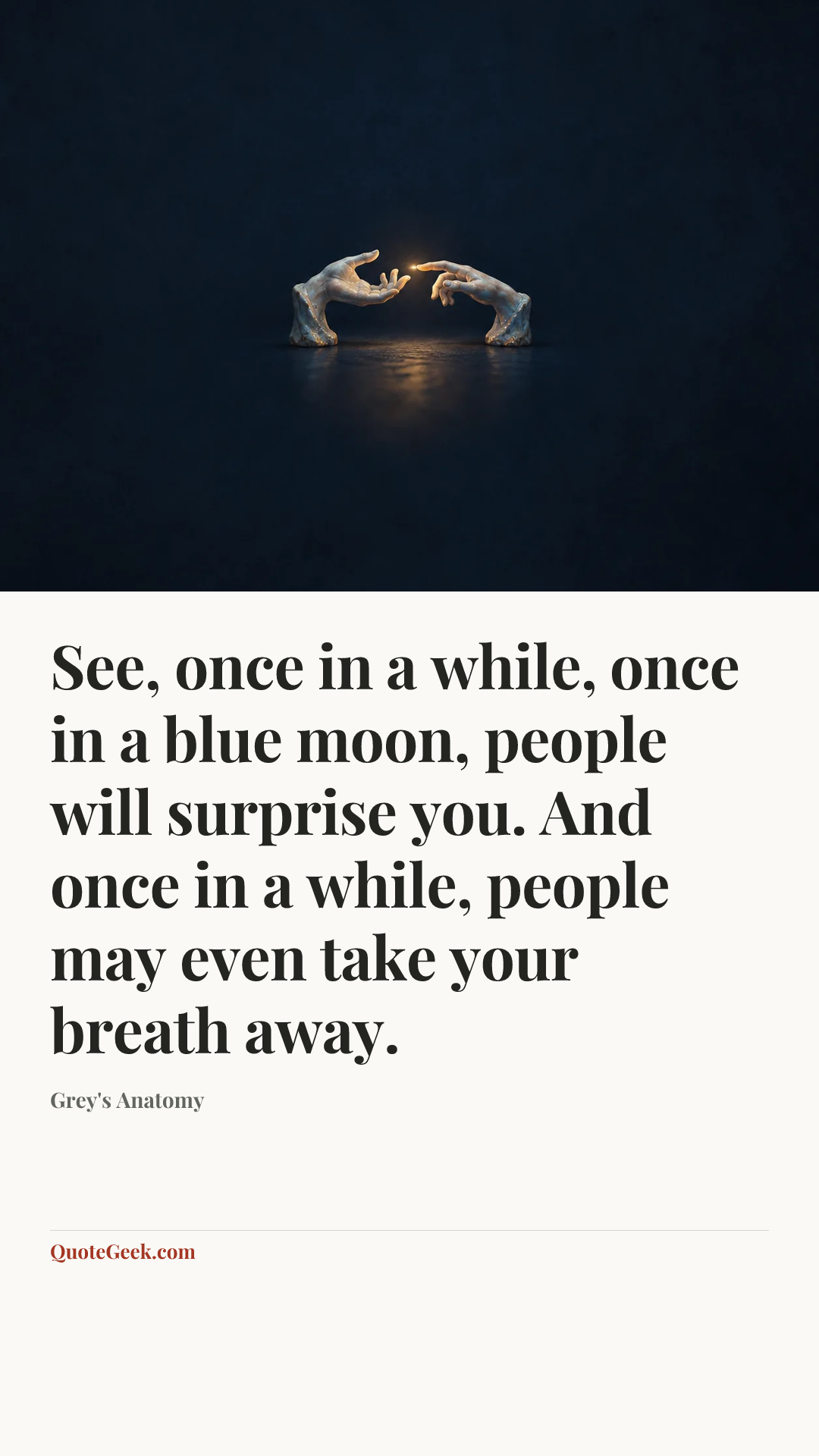 “See, once in a while, once in a blue moon, people will surprise you. And once in a while, people may even take your breath away.” — Grey's Anatomy. Illustrated QuoteGeek card.