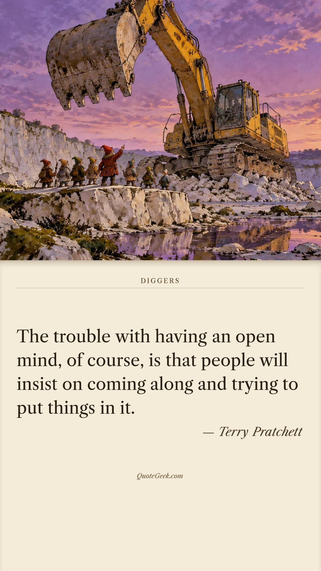 “The trouble with having an open mind, of course, is that people will insist on coming along and trying to put things in it.” — Terry Pratchett · Diggers. Illustrated QuoteGeek card.
