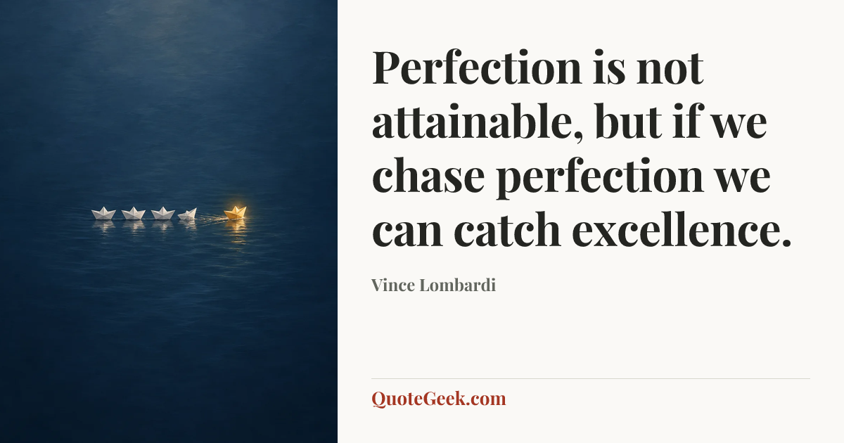“Perfection is not attainable, but if we chase perfection we can catch excellence.” — Vince Lombardi. Illustrated QuoteGeek card.