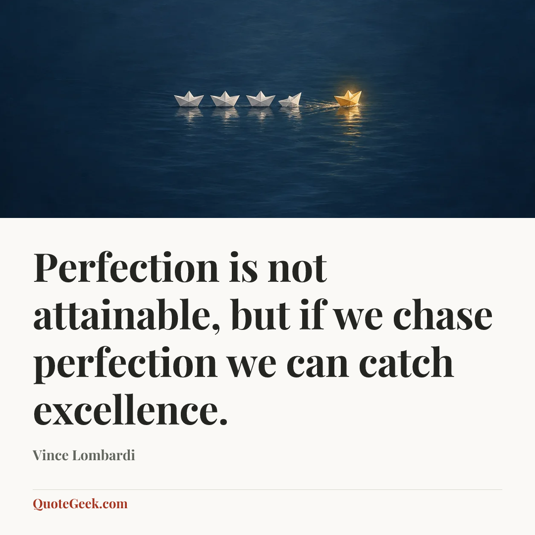 “Perfection is not attainable, but if we chase perfection we can catch excellence.” — Vince Lombardi. Illustrated QuoteGeek card.