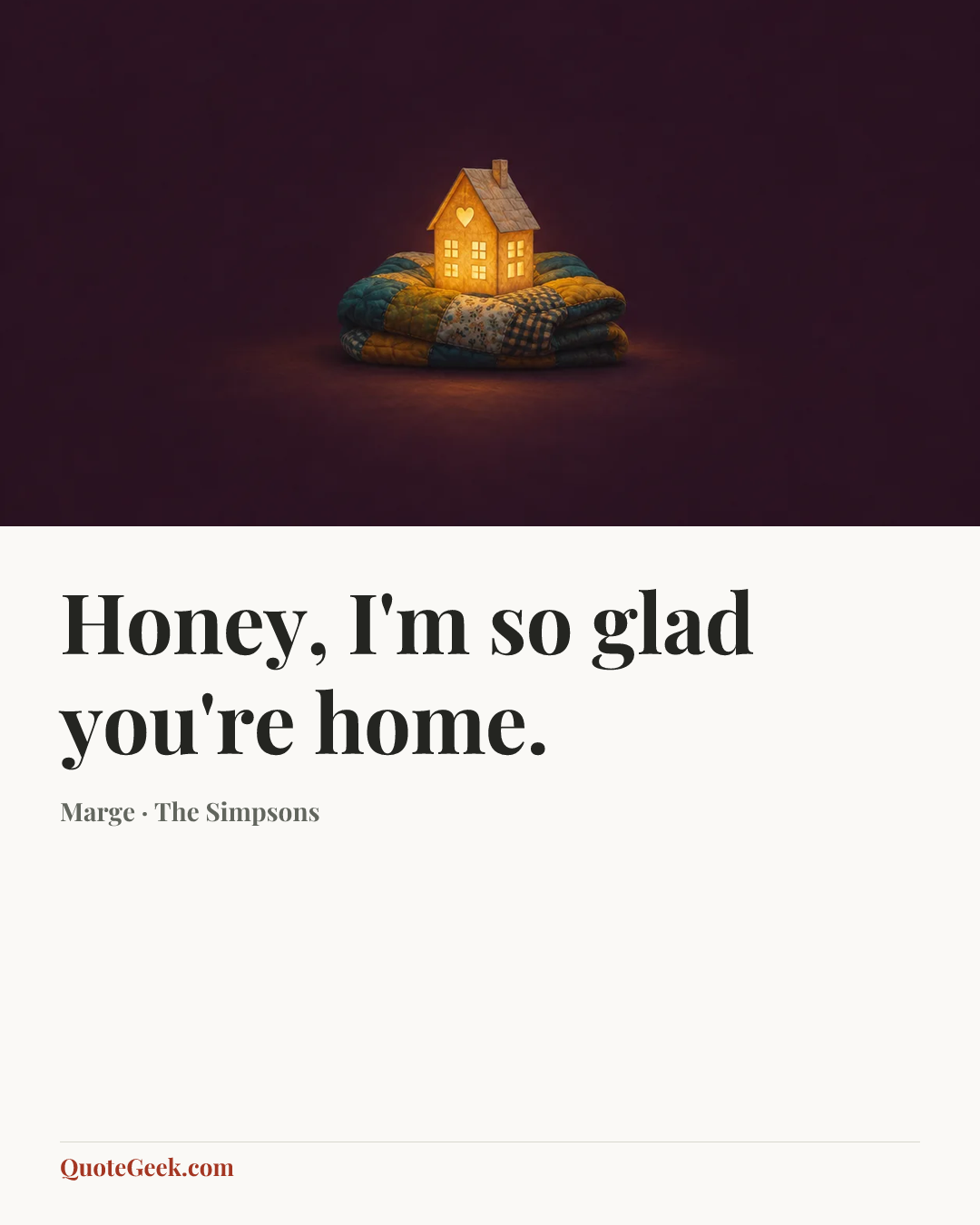 “Honey, I'm so glad you're home.” — Marge · The Simpsons. Illustrated QuoteGeek card.