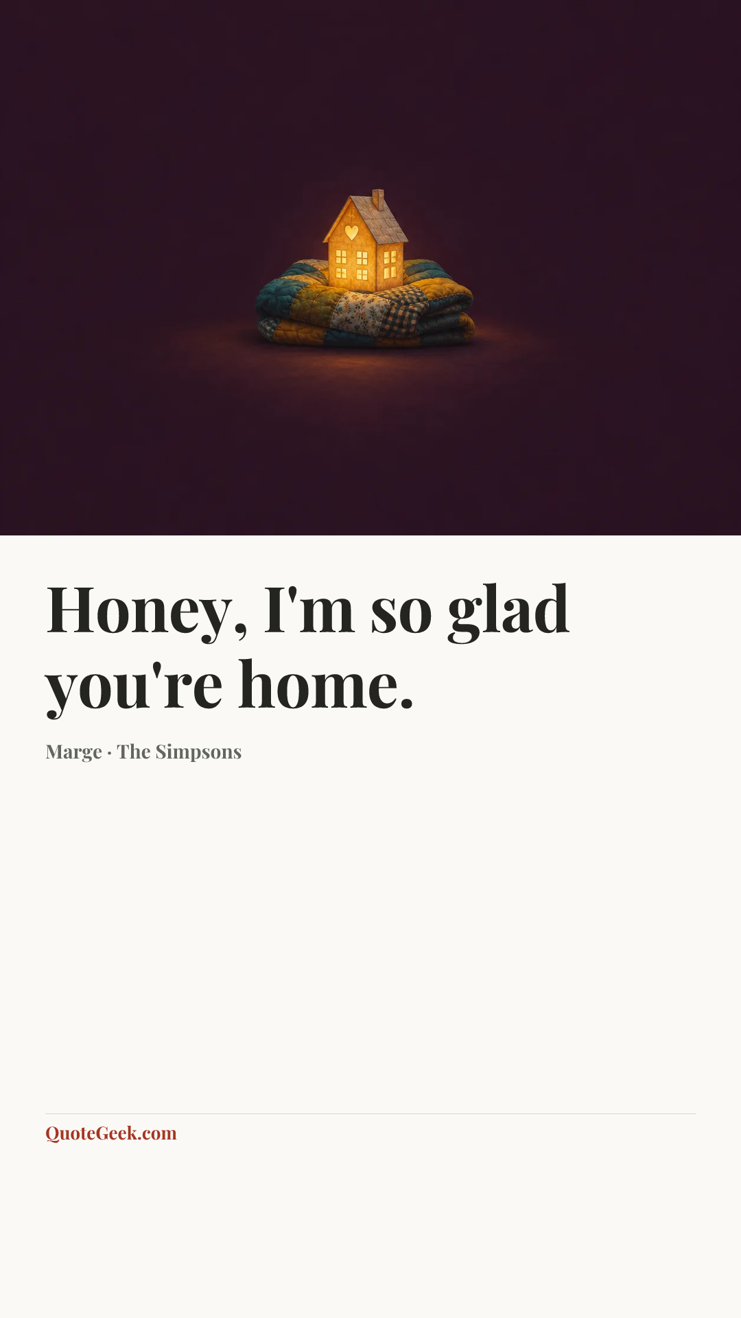 “Honey, I'm so glad you're home.” — Marge · The Simpsons. Illustrated QuoteGeek card.