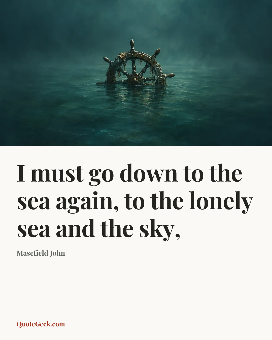 “I must go down to the sea again, to the lonely sea and the sky,” — Masefield John. Illustrated QuoteGeek card.