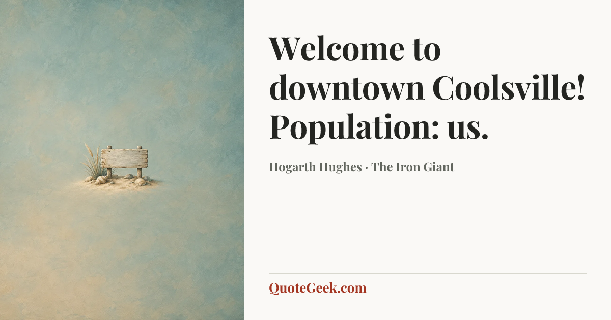 “Welcome to downtown Coolsville! Population: us.” — Hogarth Hughes · The Iron Giant. Illustrated QuoteGeek card.