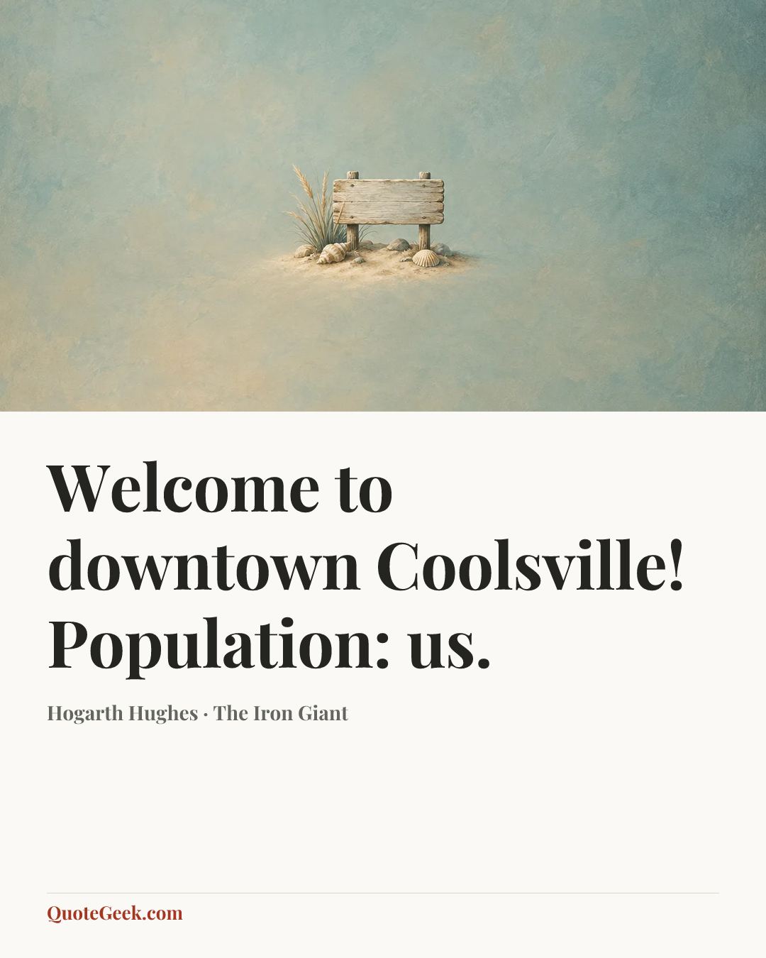 “Welcome to downtown Coolsville! Population: us.” — Hogarth Hughes · The Iron Giant. Illustrated QuoteGeek card.