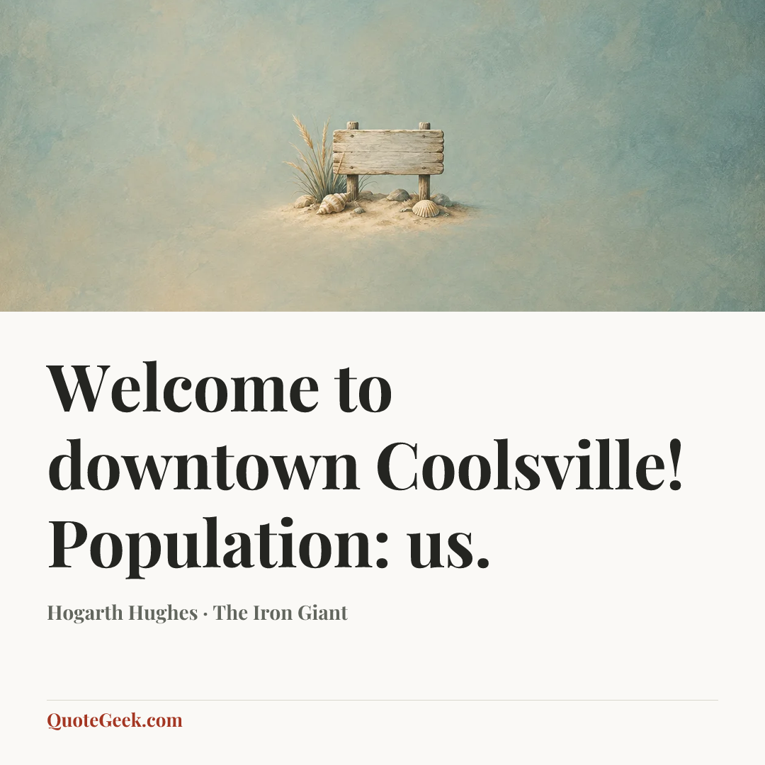 “Welcome to downtown Coolsville! Population: us.” — Hogarth Hughes · The Iron Giant. Illustrated QuoteGeek card.